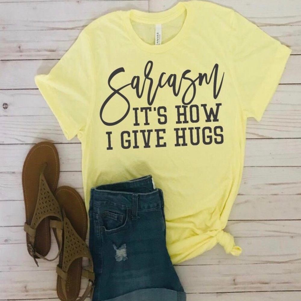 Sarcasm it’s how I give Hugs tee